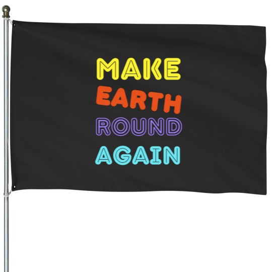 Discover Make Earth Round Again Long Make Earth Round Again Long House Flags