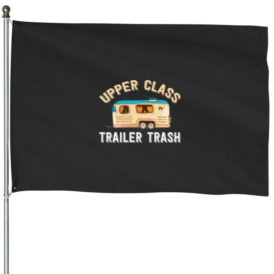 Discover upper class trailer trash House Flags