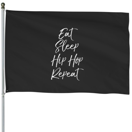 Discover cute hip hop dancer quote rap eat sleep hip hop repeat House Flags