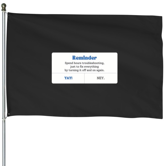 Discover turn it off and on again House Flags