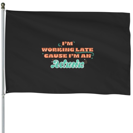 Discover I'M An Admin - I'M Working Late House Flags