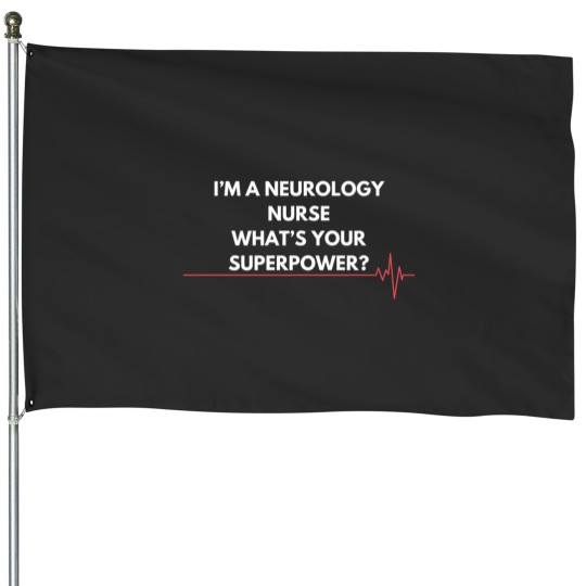 Discover im a neurology nurse whats your superpower neurology nurse House Flags