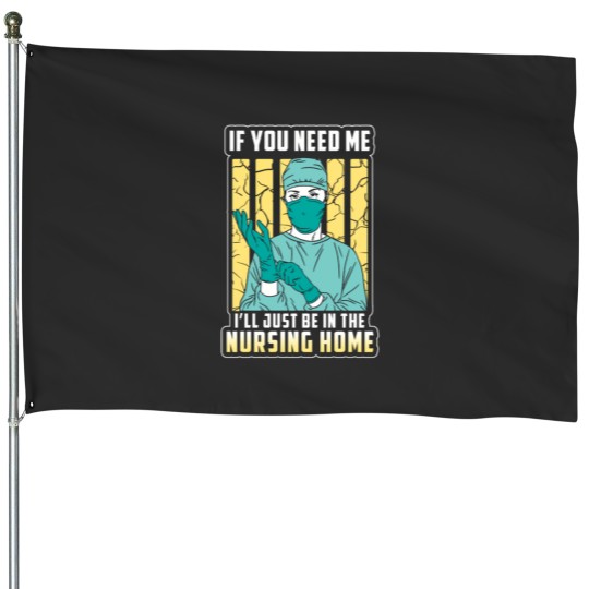 Discover if you need me just the nursing home House Flags