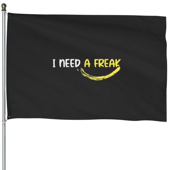 Discover I Need A Freak House Flags