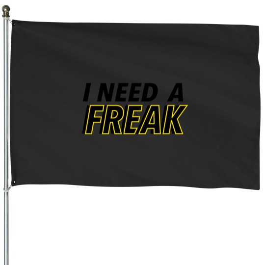 Discover I Need A Freak House Flags