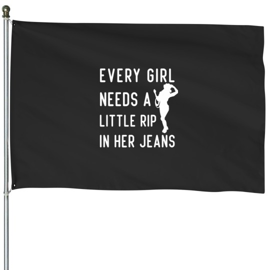 Discover Every girls Needs A Little Rip In Her jeanss - Cool girls Gift House Flags