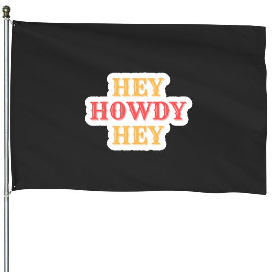 Discover Hey Howdy House Flags