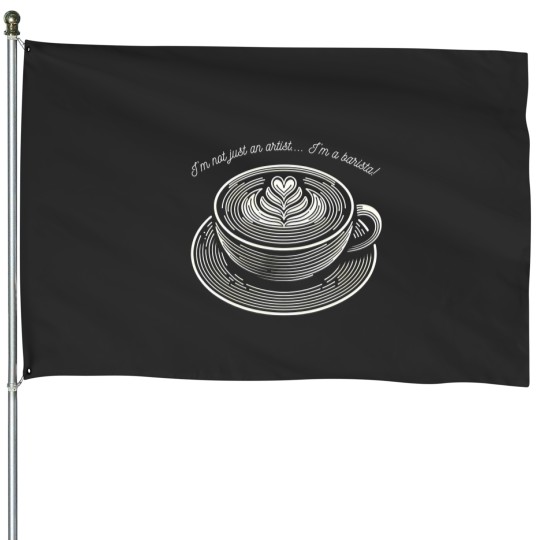 Discover I'M Not Just An Artist... I'M A Barista Coffee Lineart Design For Coffee Lovers. 467 House Flags