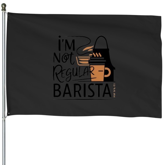 Discover I'M Not Regular Barista  Funny T-Shirts For Barista 274 House Flags