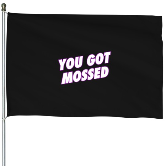 Discover You Got Mossed House Flags