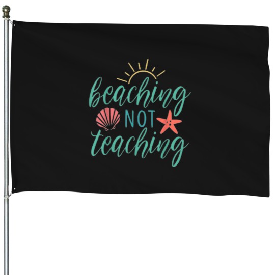 Discover Funny Beaching Not Teaching Clic 11 House Flags