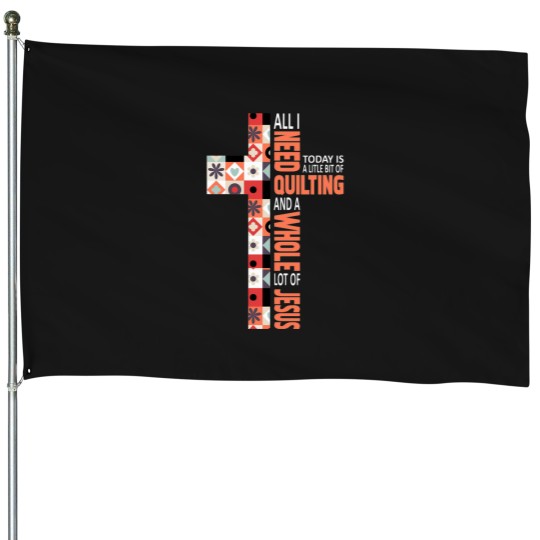 Discover funnys Quilting And Jesusss funnys Quilting and Jesusss House Flags