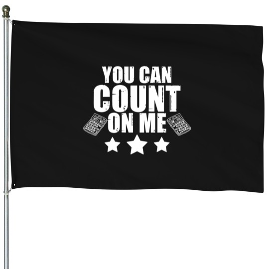 Discover You Can Count On Me Funny Accountant Accounting Pun House Flags