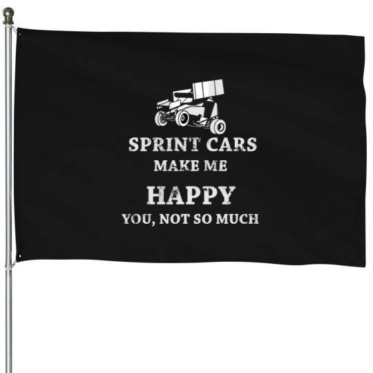 Discover Sprint Car Make Me Happy, You Not So Much Dirt Track Racing House Flags