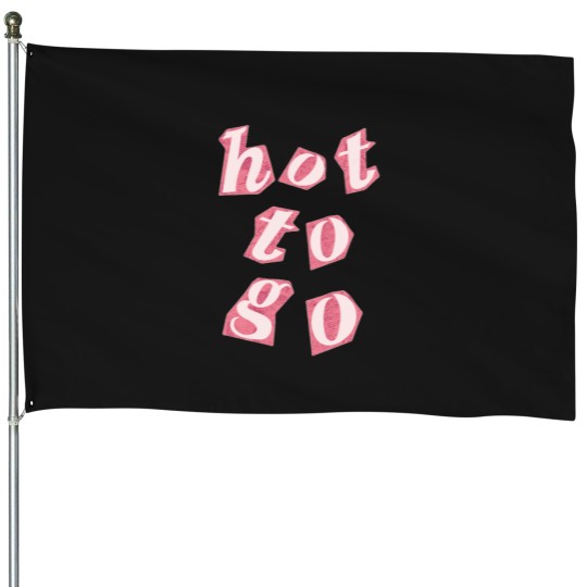Discover Hot To Go (40) House Flags