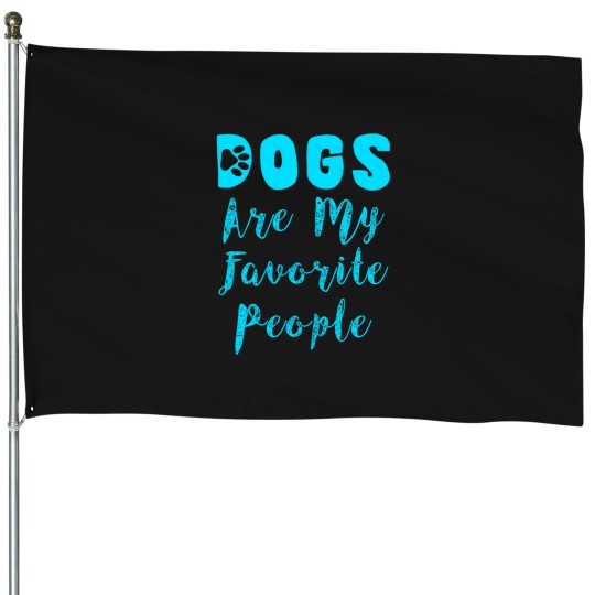 Discover dogs are my favorite people -12 House Flags