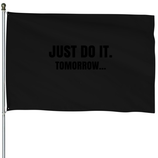 Discover Just Do It Tomorrow Funny Lazy Meme Quote House Flags