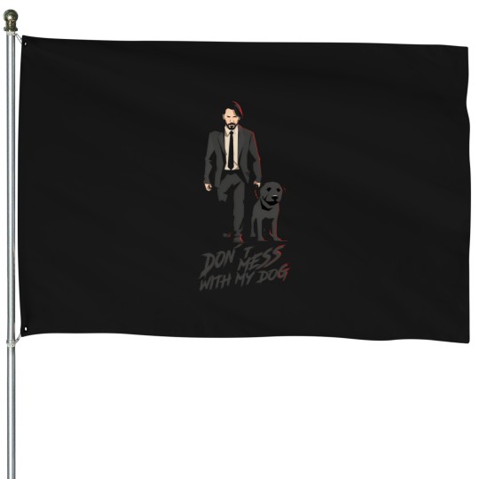 Discover John Wick Dont Mess With My Dog House Flags