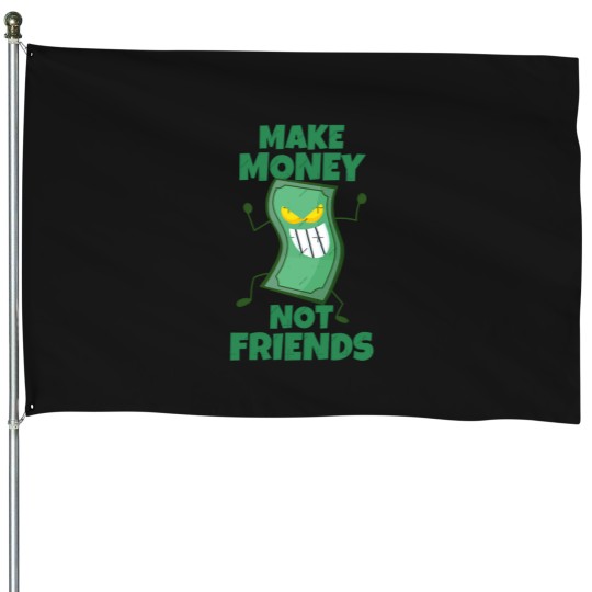 Discover Make Money Not Friends Sarcastic actives House Flags