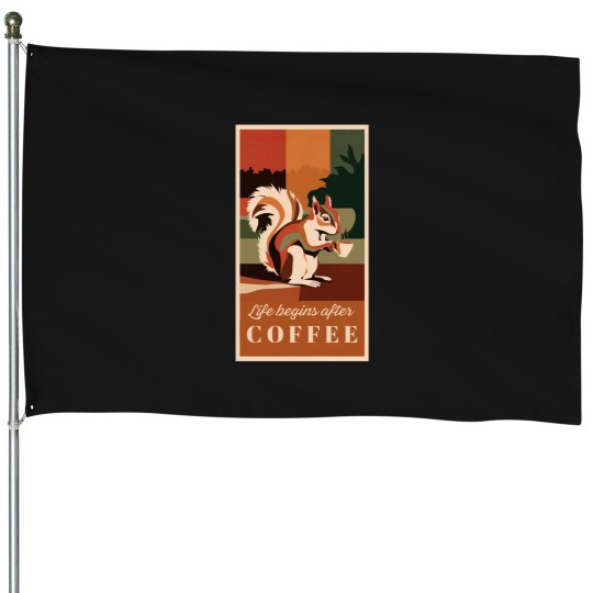 Discover Life Begins After Coffee funnys Squirrel House Flags