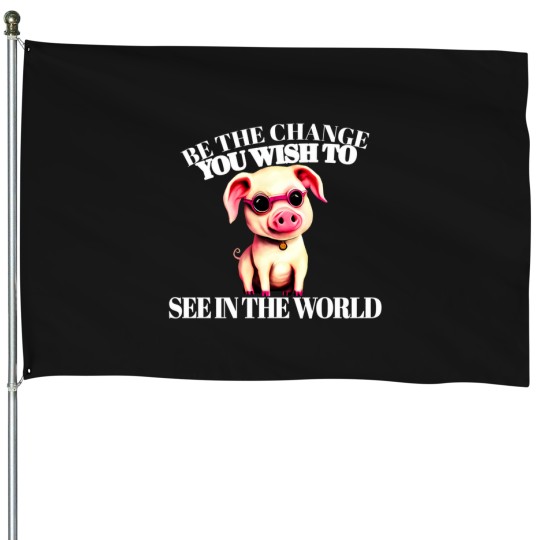 Discover Be The Change You Wish To See In The World 1186 House Flags