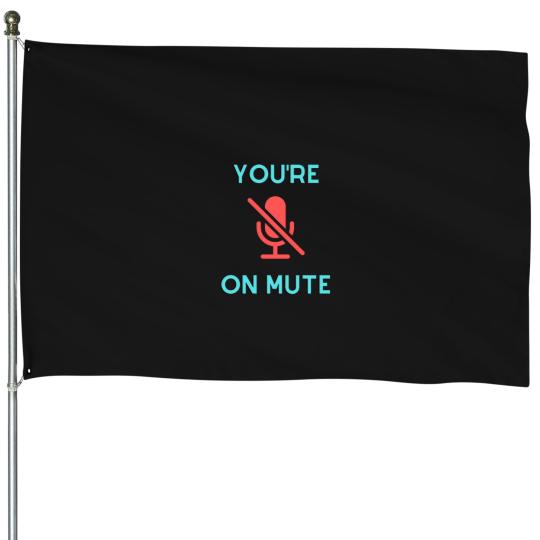 Discover You_re on mute - ZoomMicrosoft Teams funny reminder design House Flags