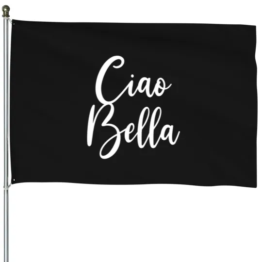 Discover Ciao Bella House Flags