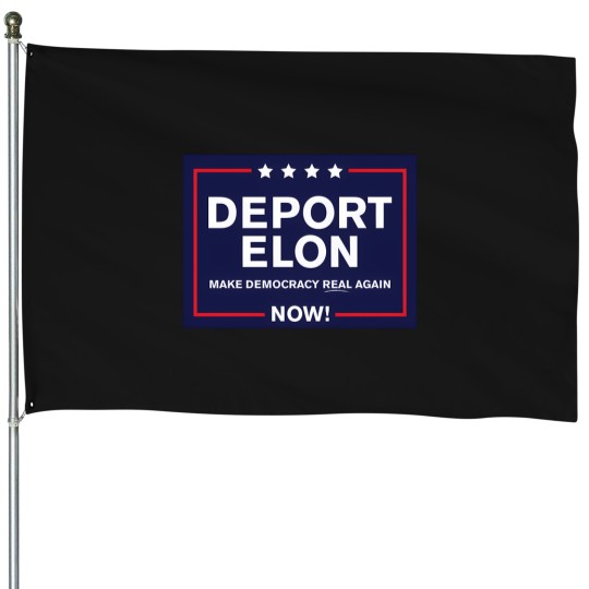 Discover Deport Elon - Make Democracy Real Again House Flags
