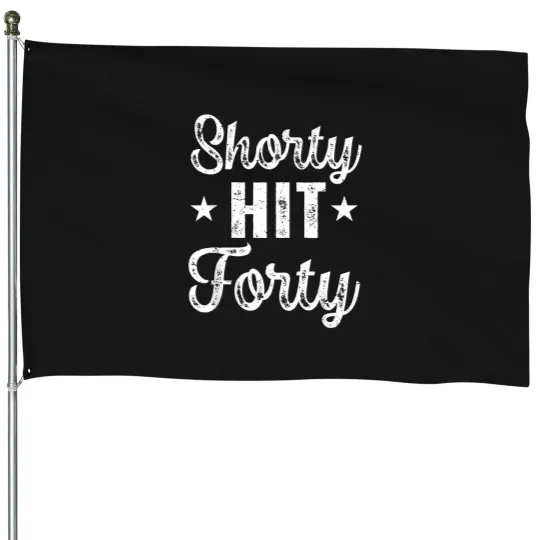 Discover funny shorty hit forty turning 40th birthday hello forties House Flags