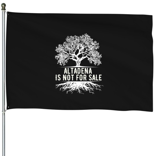 Discover Altadena Is Not For Sale California T-Shirt House Flags