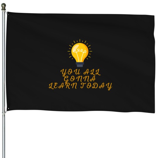 Discover You All Gonna Learn Today Active House Flags