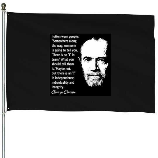 Discover George Carlin Quote On Independence Individuality  Integrity T-Shirt House Flags