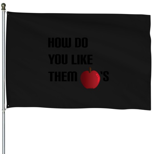 Discover How Do You Like Them Apples House Flags