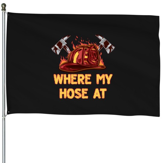 Discover Where My Hose At Funny Firefighter Humor Fireman Memes House Flags