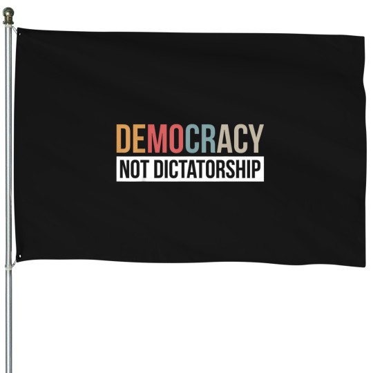 Discover democracy not dictatorship House Flags