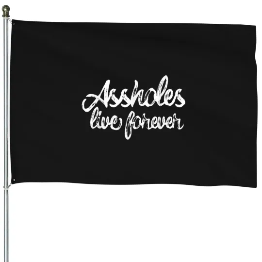 Discover assholes live forever script funny sarcastic quote asshole House Flags