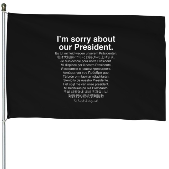 Discover i'm sorry about our president funny anti trump House Flags