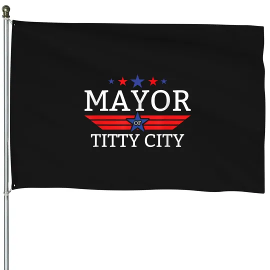 Discover mayor of titty city funny 's humor mayor of titty city House Flags