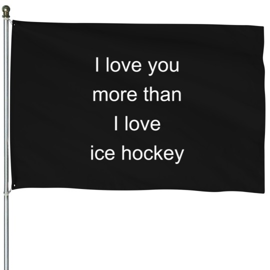 Discover Ice hockeys Fan - I loves You More Than I loves Ice hockeys House Flags