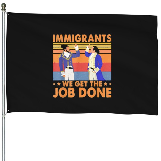 Discover Immigrants We Get The Job Done Retro vintages House Flags