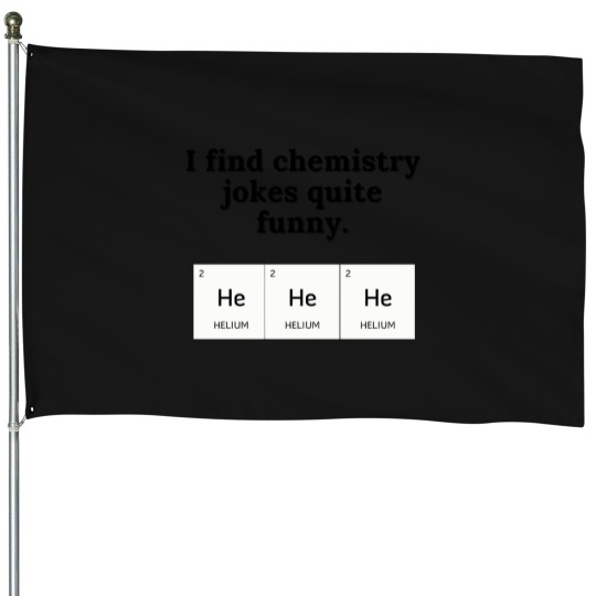 Discover Chemistry Jokes Are Funny T-Shirt House Flags