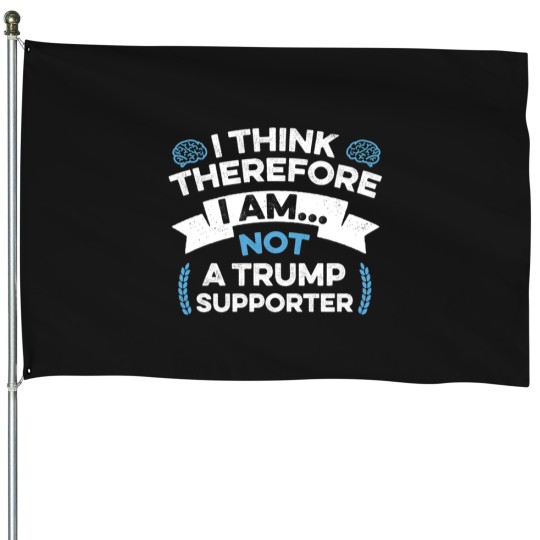 Discover anti trump funny i think therefore am not a supporter baseball House Flags