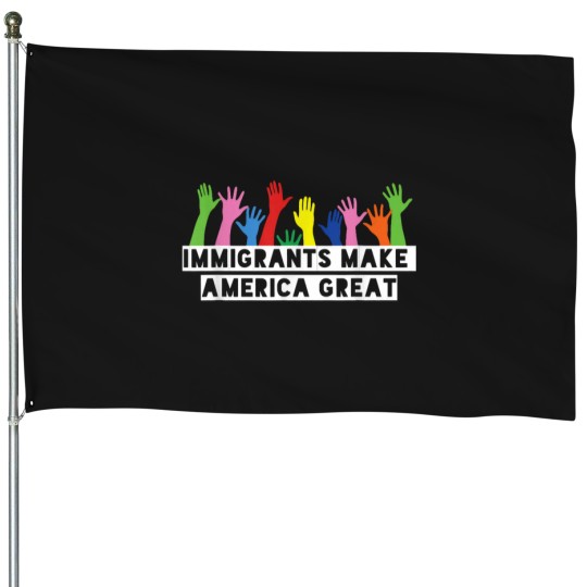 Discover Immigrants Make americas Great House Flags