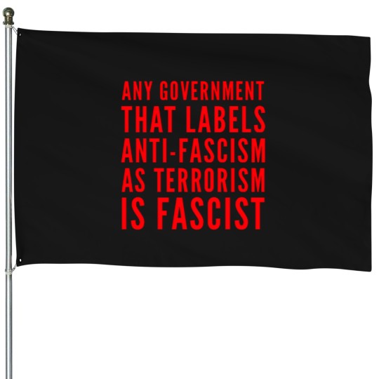 Discover Any Government That Labels Anti-Fascism as Terrorism Is Fascist House Flags