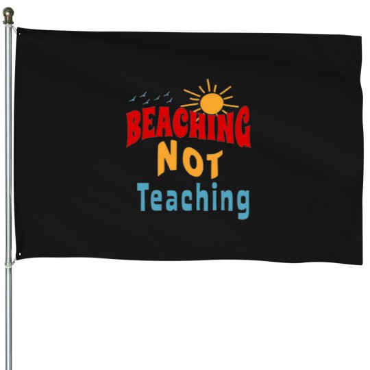 Discover Beaching Not Teaching Clic 6 House Flags