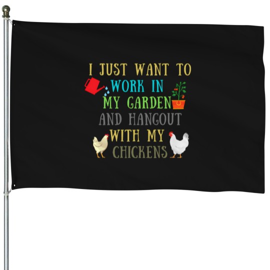 Discover I Just Want To Work In My Garden And Hangout With My Chickens-Chickens Saying Humor Gift Idea 2278 House Flags