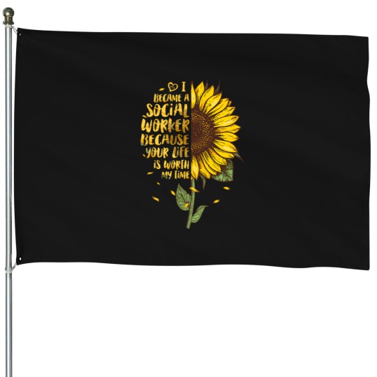 Discover I Became A Social Worker Because Your Life Is Worth My Time 2475 House Flags