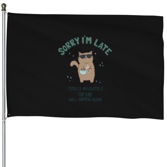 Discover (Not) Sorry I'M Late Cat 222 House Flags