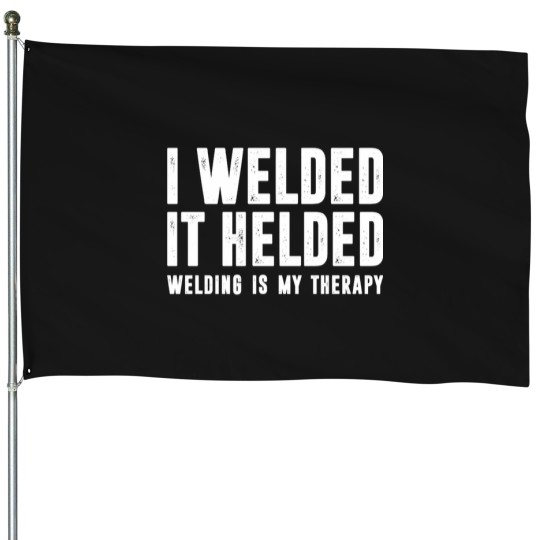 Discover I weldeds - It Helded - Welding Is My therapys - funnys Welder Welding Saying House Flags