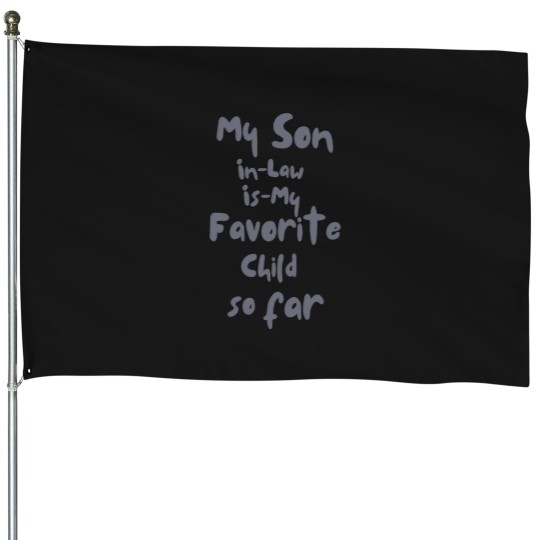 Discover My Son-In-Law Is My Favorite Child so far funny mom dad my son in law is my favorite child(1)_result House Flags